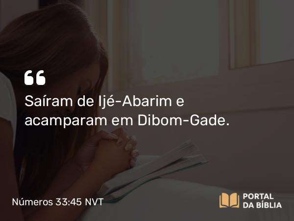 Números 33:45-46 NVT - Saíram de Ijé-Abarim e acamparam em Dibom-Gade.