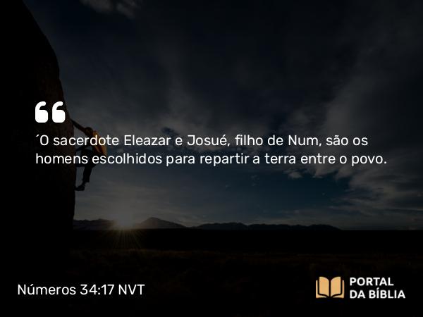 Números 34:17-18 NVT - “O sacerdote Eleazar e Josué, filho de Num, são os homens escolhidos para repartir a terra entre o povo.