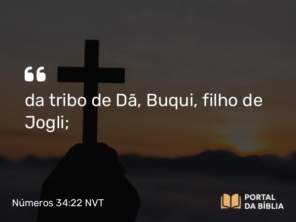 Números 34:22 NVT - da tribo de Dã, Buqui, filho de Jogli;