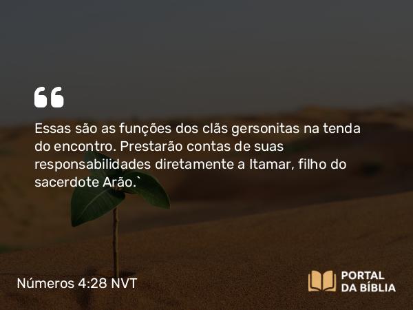 Números 4:28 NVT - Essas são as funções dos clãs gersonitas na tenda do encontro. Prestarão contas de suas responsabilidades diretamente a Itamar, filho do sacerdote Arão.”