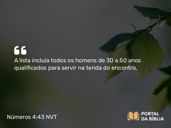 Números 4:43 NVT - A lista incluía todos os homens de 30 a 50 anos qualificados para servir na tenda do encontro,