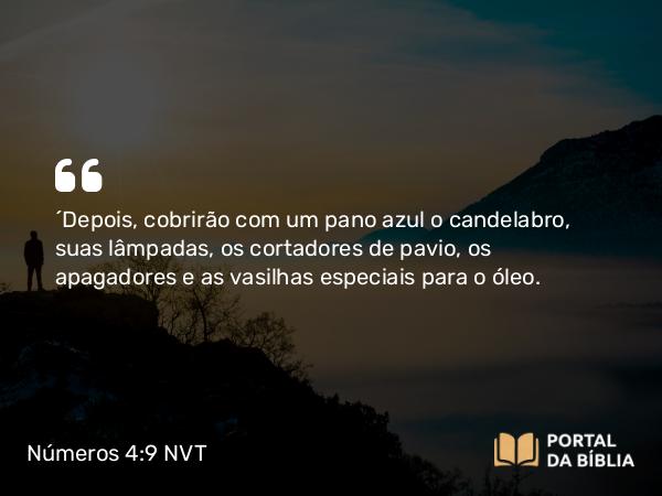 Números 4:9 NVT - “Depois, cobrirão com um pano azul o candelabro, suas lâmpadas, os cortadores de pavio, os apagadores e as vasilhas especiais para o óleo.