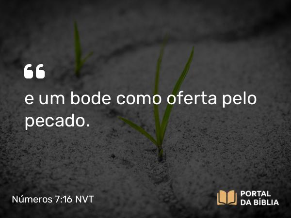 Números 7:16 NVT - e um bode como oferta pelo pecado.