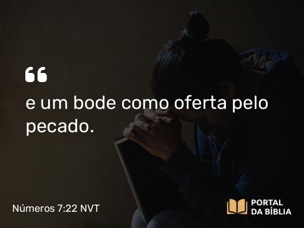 Números 7:22 NVT - e um bode como oferta pelo pecado.