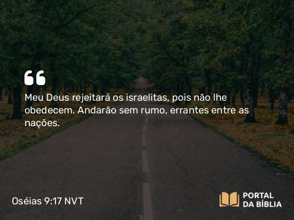 Oséias 9:17 NVT - Meu Deus rejeitará os israelitas, pois não lhe obedecem. Andarão sem rumo, errantes entre as nações.