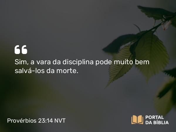 Provérbios 23:14 NVT - Sim, a vara da disciplina pode muito bem salvá-los da morte.