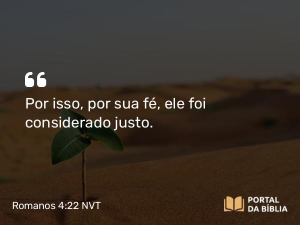 Romanos 4:22 NVT - Por isso, por sua fé, ele foi considerado justo.