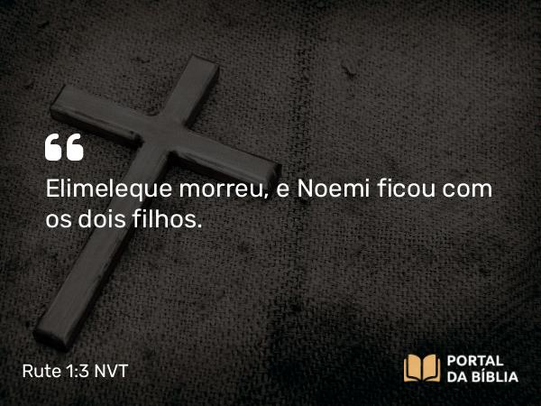 Rute 1:3 NVT - Elimeleque morreu, e Noemi ficou com os dois filhos.