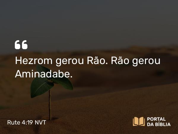 Rute 4:19-20 NVT - Hezrom gerou Rão. Rão gerou Aminadabe.