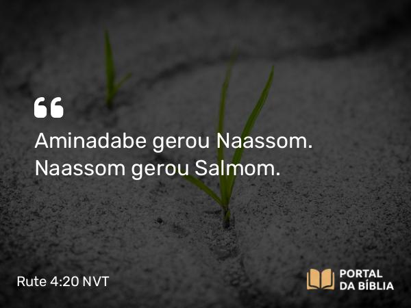 Rute 4:20 NVT - Aminadabe gerou Naassom. Naassom gerou Salmom.