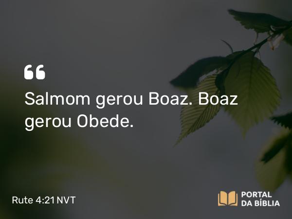 Rute 4:21 NVT - Salmom gerou Boaz. Boaz gerou Obede.