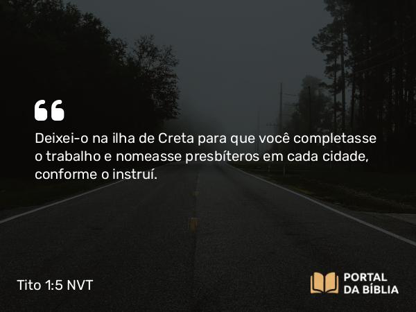 Tito 1:5-16 NVT - Deixei-o na ilha de Creta para que você completasse o trabalho e nomeasse presbíteros em cada cidade, conforme o instruí.