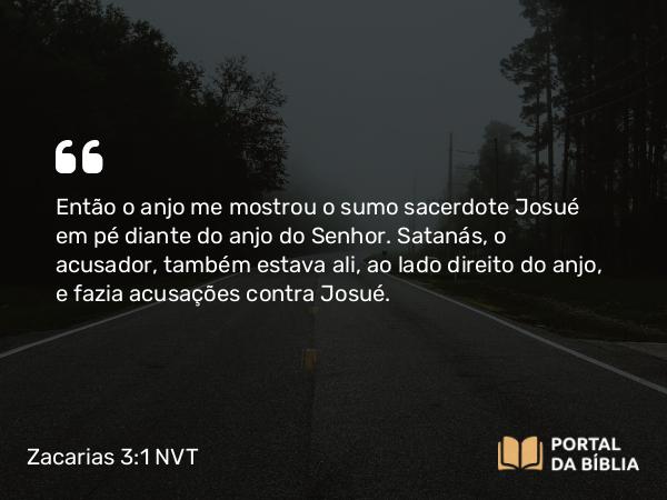 Zacarias 3:1 NVT - Então o anjo me mostrou o sumo sacerdote Josué em pé diante do anjo do SENHOR. Satanás, o acusador, também estava ali, ao lado direito do anjo, e fazia acusações contra Josué.