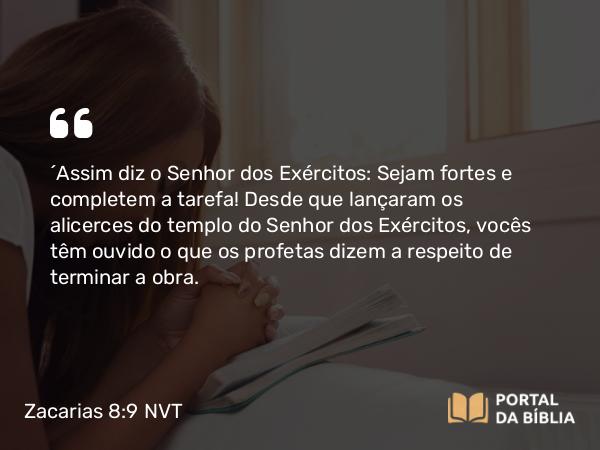 Zacarias 8:9 NVT - “Assim diz o SENHOR dos Exércitos: Sejam fortes e completem a tarefa! Desde que lançaram os alicerces do templo do SENHOR dos Exércitos, vocês têm ouvido o que os profetas dizem a respeito de terminar a obra.